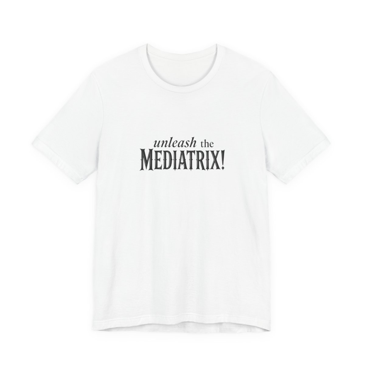 Mediatrix Tee front — "unleash the MEDIATRIX!"